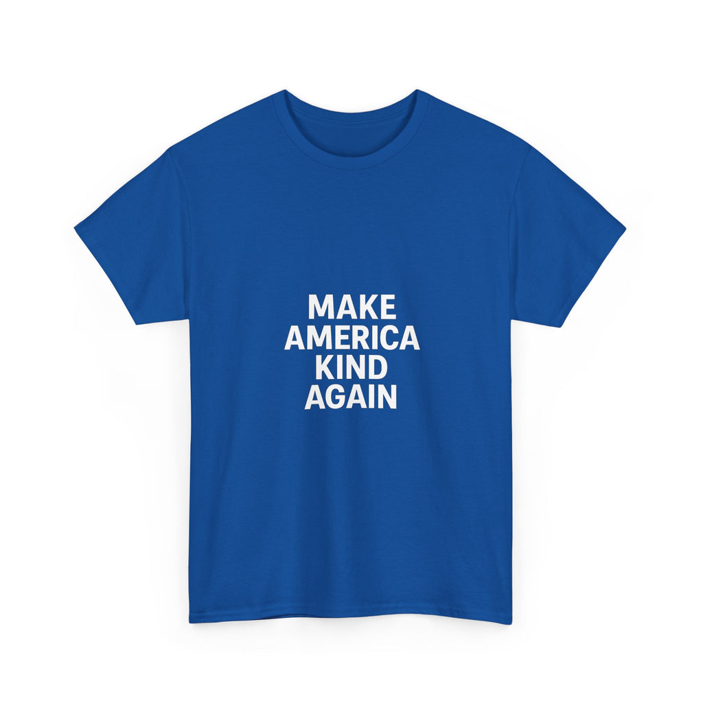 Make America Kind Again Unisex Heavy Cotton Tee, Funny Quote T-Shirt, Political Statement Shirt, Gift for Activists, Casual Wear