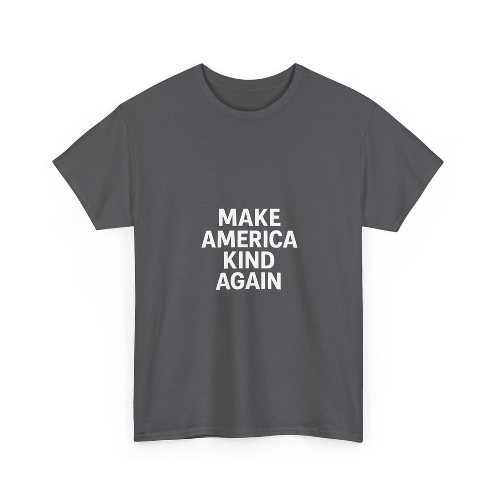 Make America Kind Again Unisex Heavy Cotton Tee, Funny Quote T-Shirt, Political Statement Shirt, Gift for Activists, Casual Wear