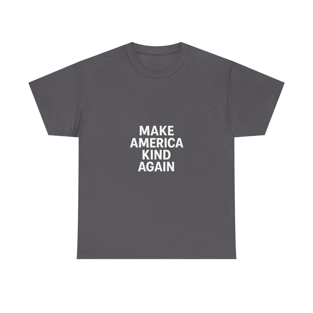 Make America Kind Again Unisex Heavy Cotton Tee, Funny Quote T-Shirt, Political Statement Shirt, Gift for Activists, Casual Wear