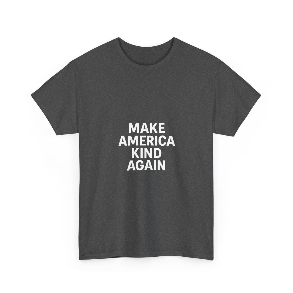 Make America Kind Again Unisex Heavy Cotton Tee, Funny Quote T-Shirt, Political Statement Shirt, Gift for Activists, Casual Wear
